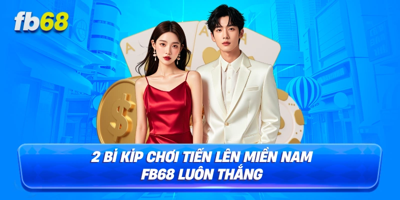2 bí kíp chơi tiến lên miền nam FB68 luôn thắng