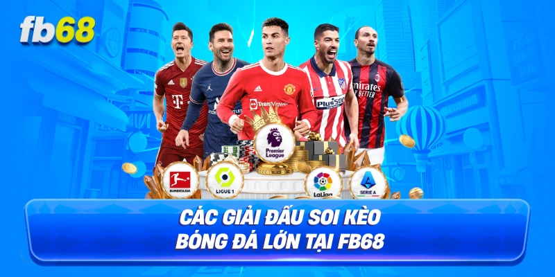 Các giải đấu soi kèo bóng đá lớn tại FB68
