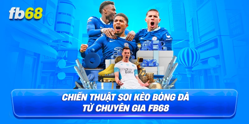 Chiến thuật soi kèo bóng đá từ chuyên gia FB68