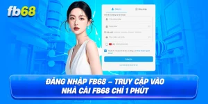 Đăng Nhập FB68 – Truy Cập Vào Nhà Cái FB68 Chỉ 1 Phút