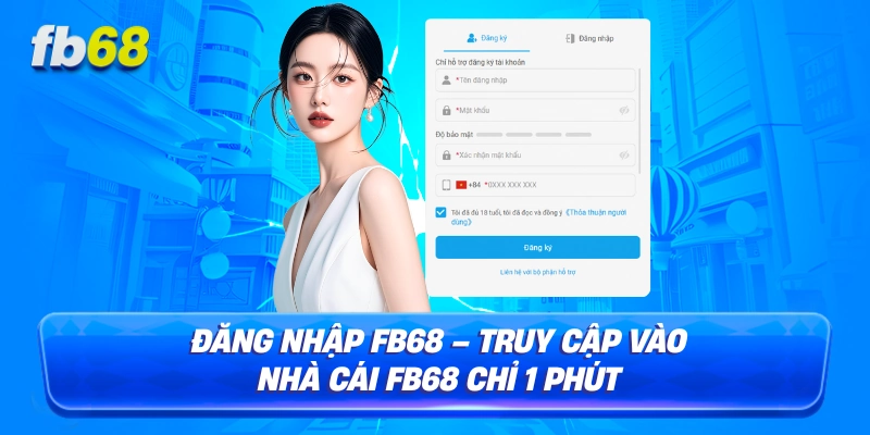 Đăng Nhập FB68 – Truy Cập Vào Nhà Cái FB68 Chỉ 1 Phút