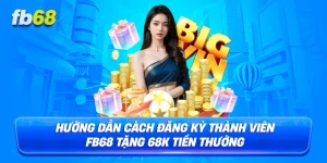 Hướng dẫn cách đăng ký thành viên FB68 Tặng 68K tiền thưởng