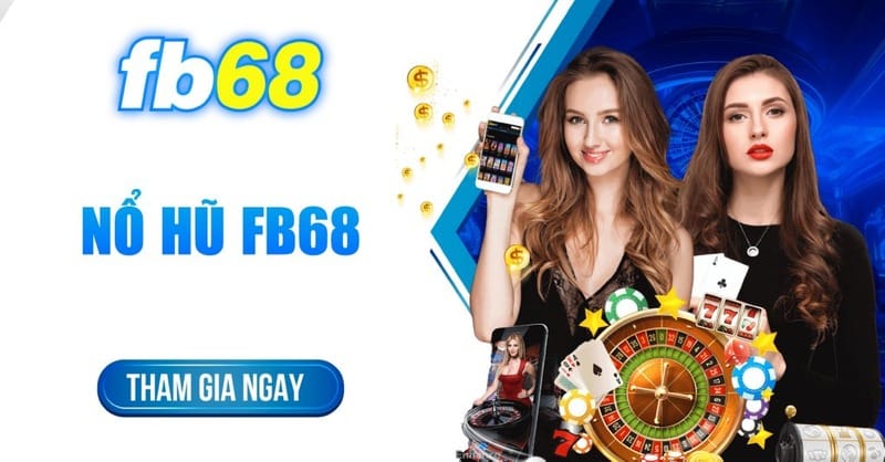 Hướng dẫn cách tham gia chơi nổ hũ tại FB68