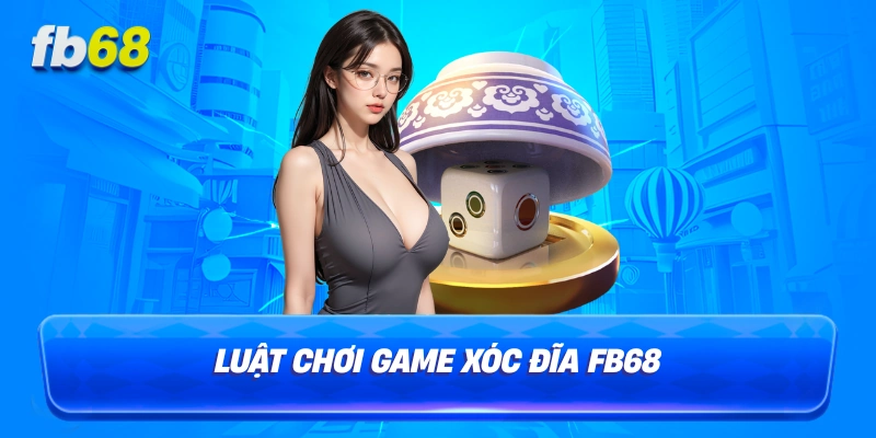 Luật chơi game xóc đĩa FB68